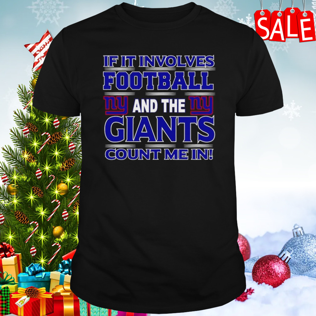 If It Involves Football And The New York Giants Count Me In T-shirt