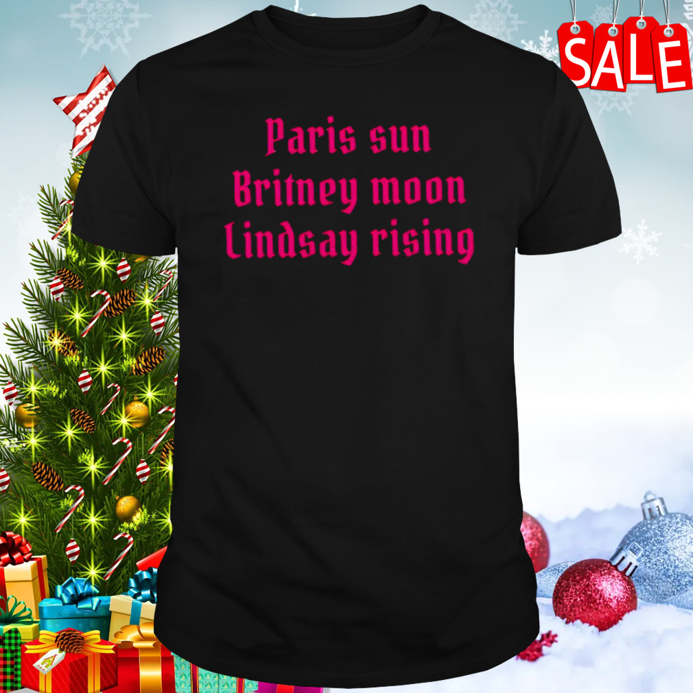Paris sun Britney moon Lindsay rising shirt