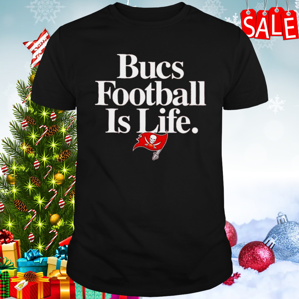 Tampa Bay Buccaneers football is life shirt