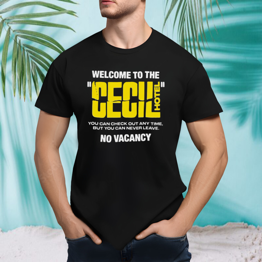 Welcome To The Cecil Hotel No Vacancy T-shirt