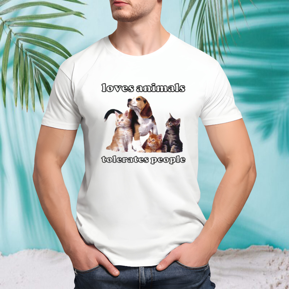 Loves Animals Tolerates People Funny Cats And Dogs shirt