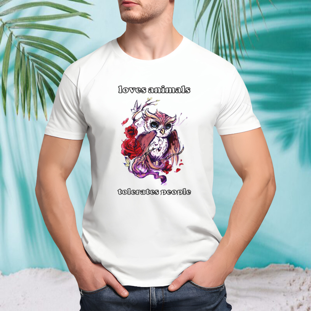 Loves Animals Tolerates People Owl shirt