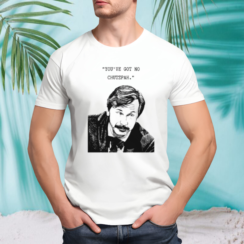 Mike Wozniak you’ve got no chutzpah shirt
