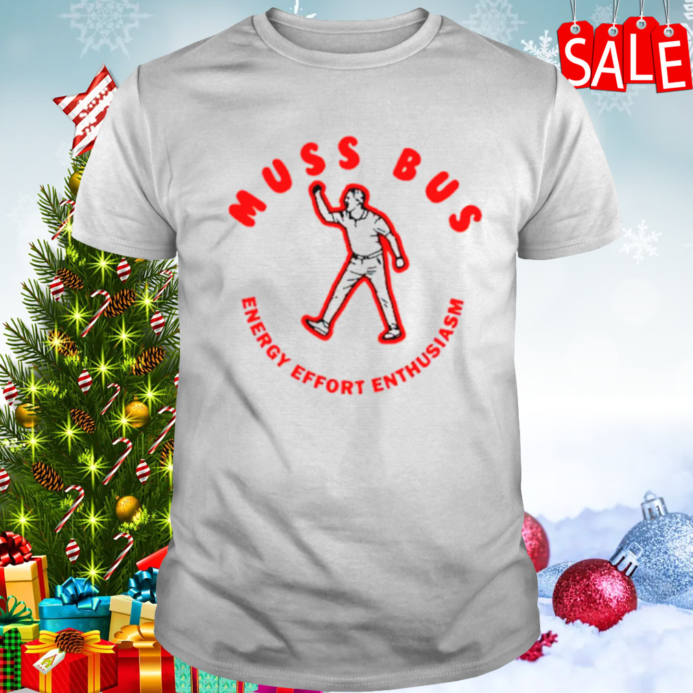 Muss bus energy effort enthusiasm shirt