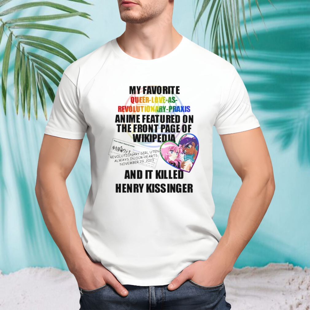 My Favorite Queer Love As Revolutionary Praxis Henry Kissinger T-shirt