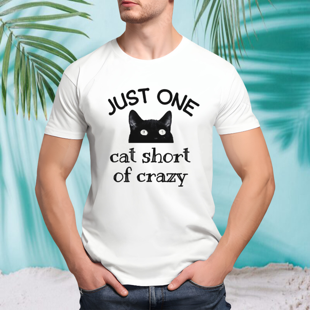 One Cat Short Of Crazy Funny Quote Black Cat shirt