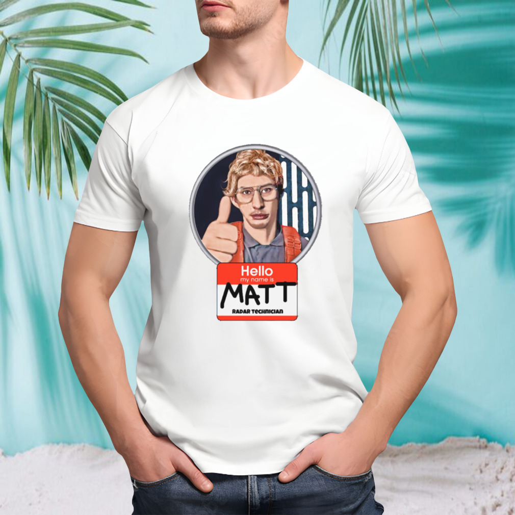 Hello My Name Is Matt shirt
