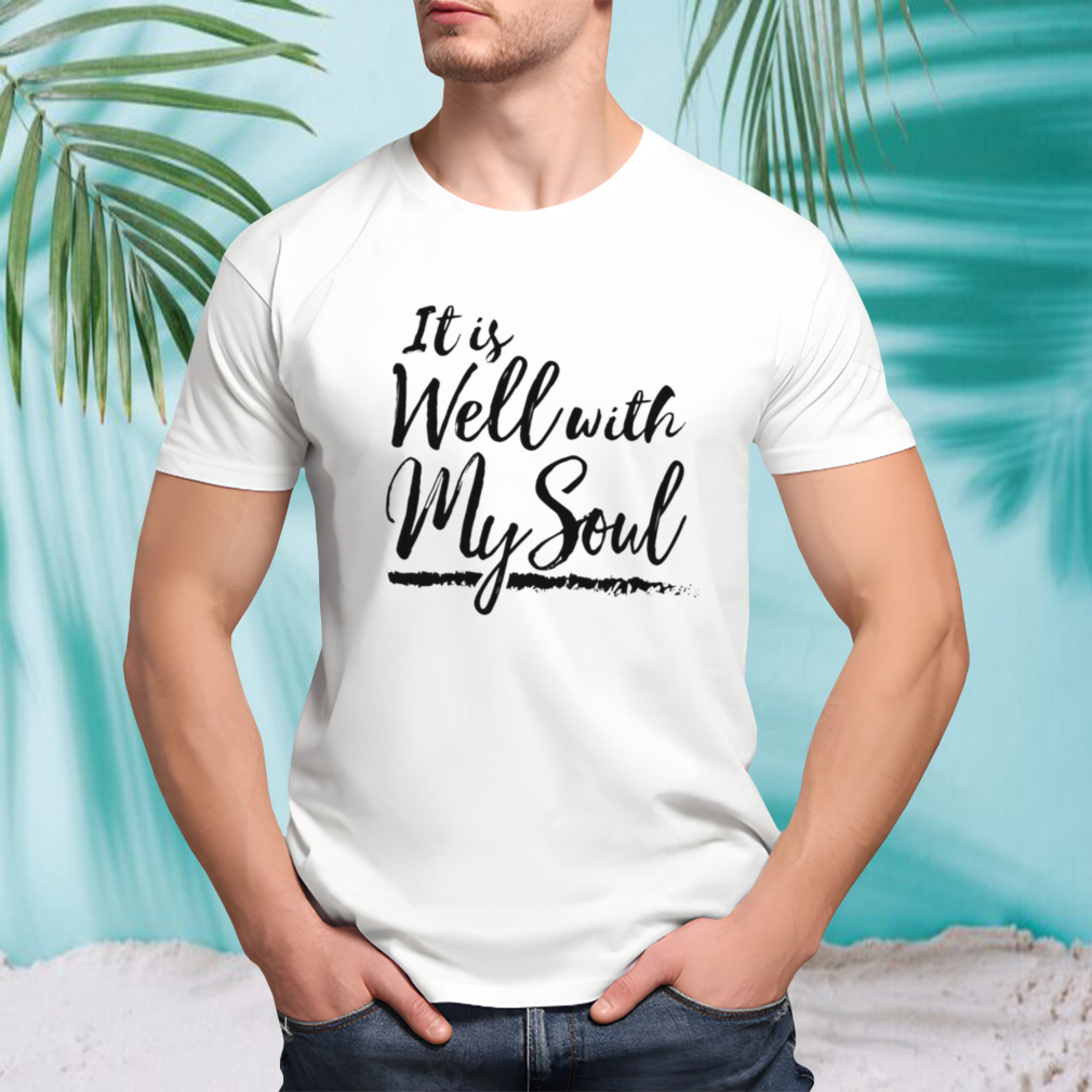 It Is Well With My Soul shirt