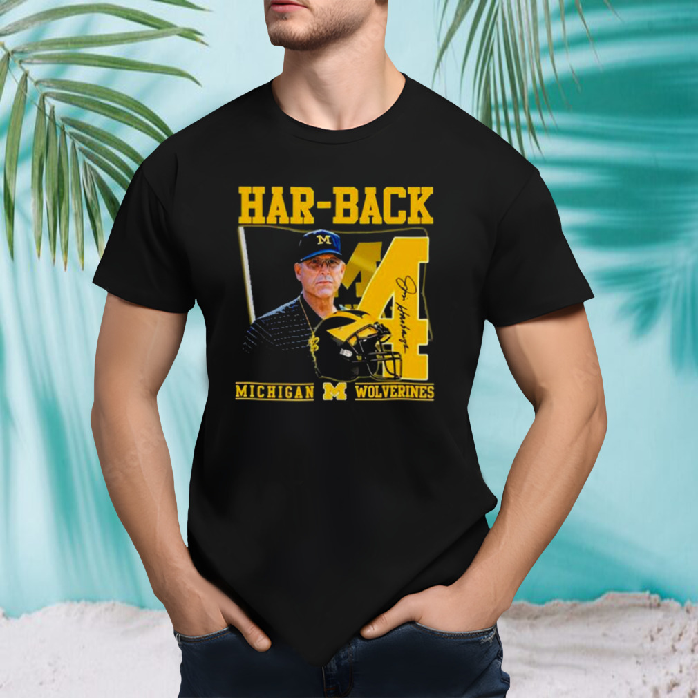 Har-Back 4 Jim Harbaugh Michigan Wolverines Signature shirt