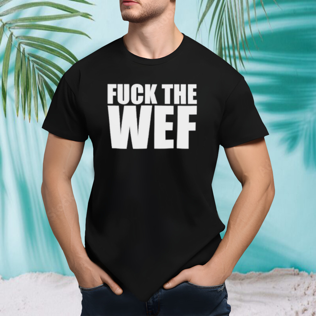 Fuck the wef shirt