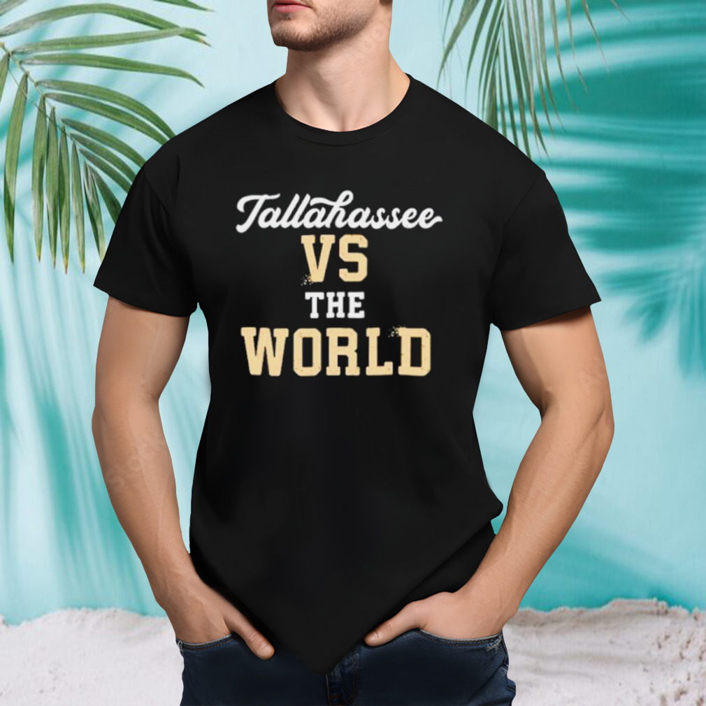 Tallahassee vs the world shirt