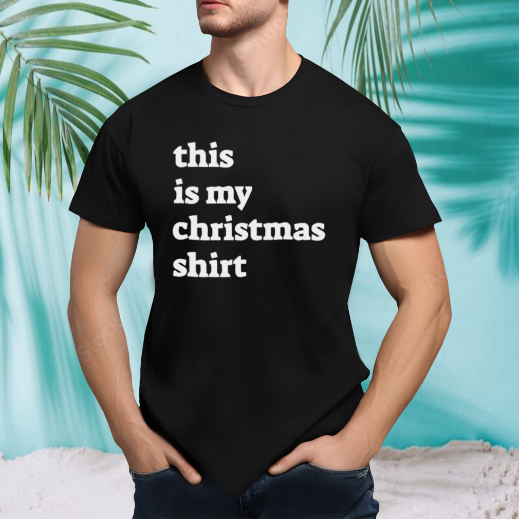 This is my Christmas shirt