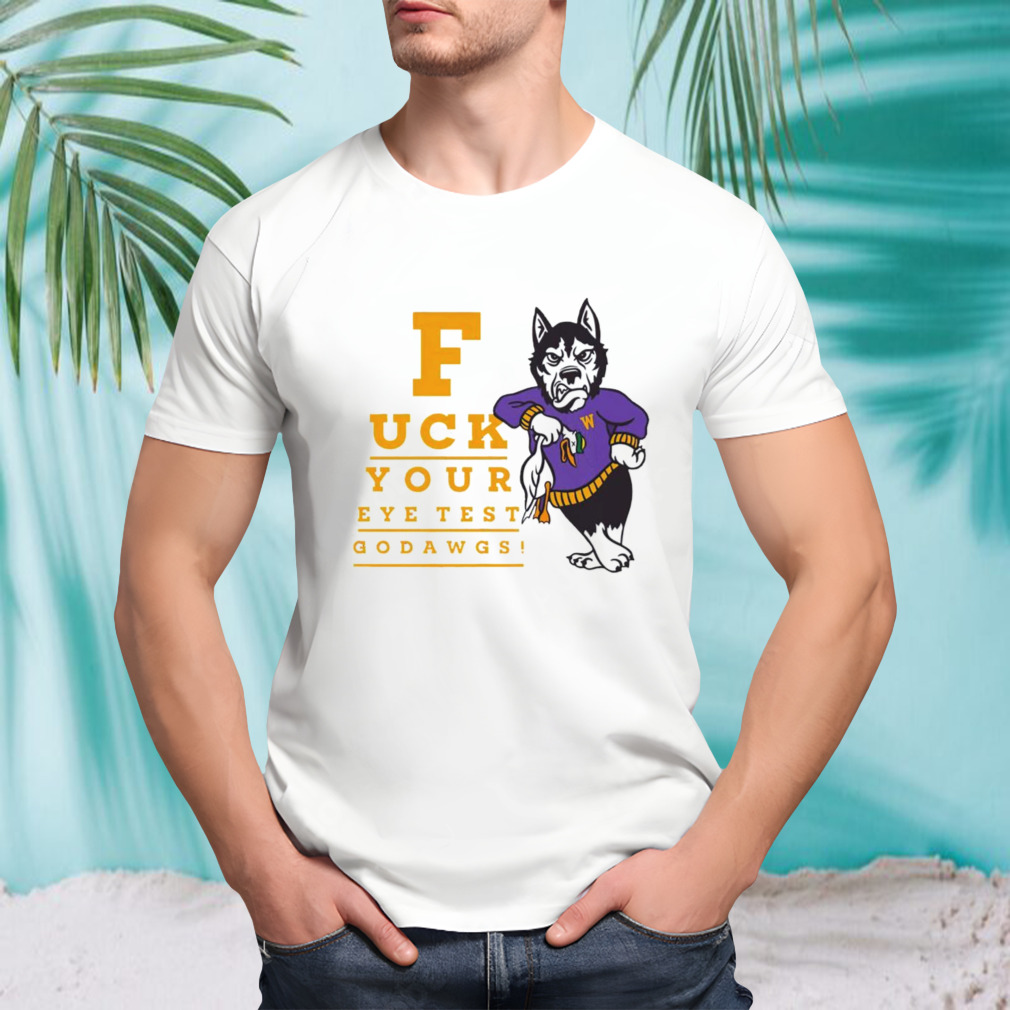 Washington Huskies fuck your eye test go dawgs shirt