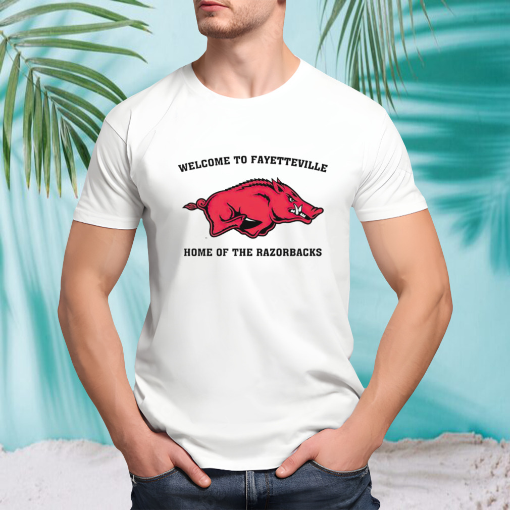 Welcome to fayetteville home of the Razorbacks shirt