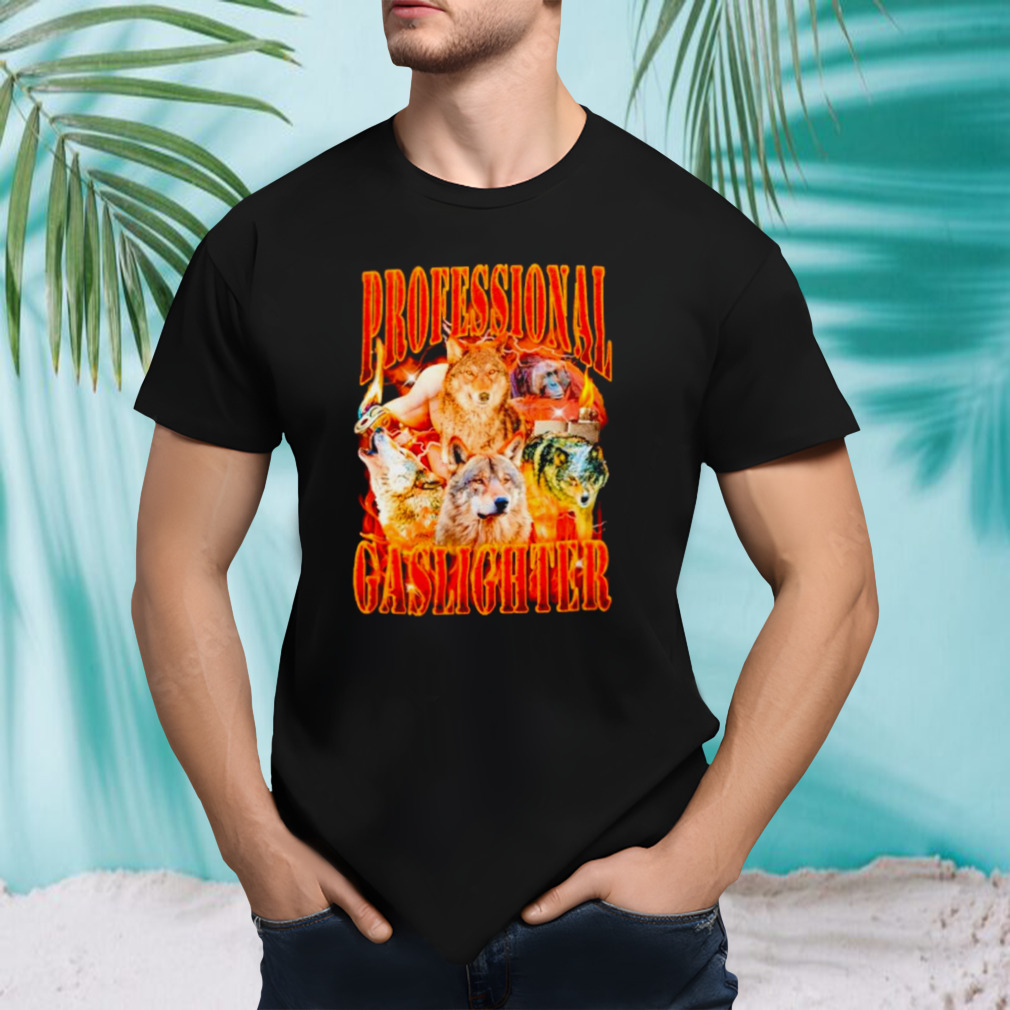 Wolf professional gaslighter fire shirt