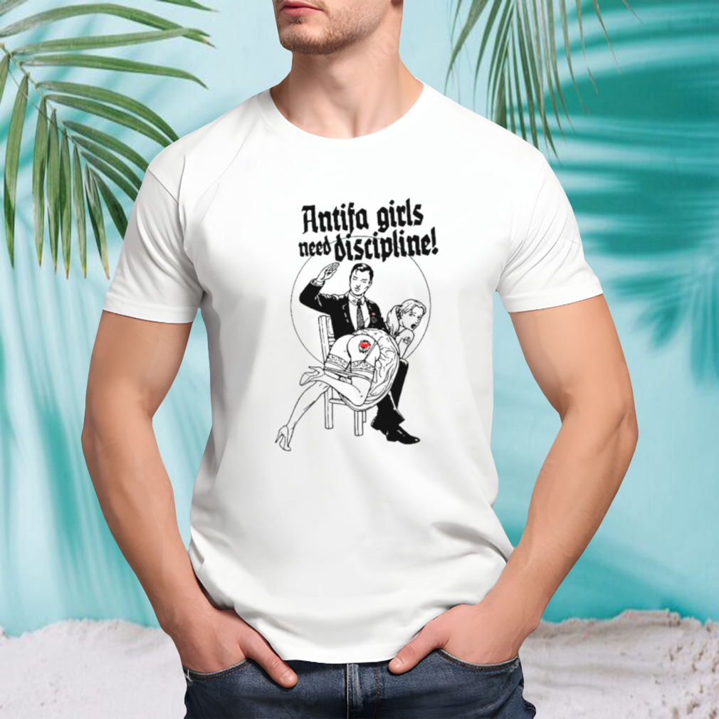 Antifa girls need discipline shirt