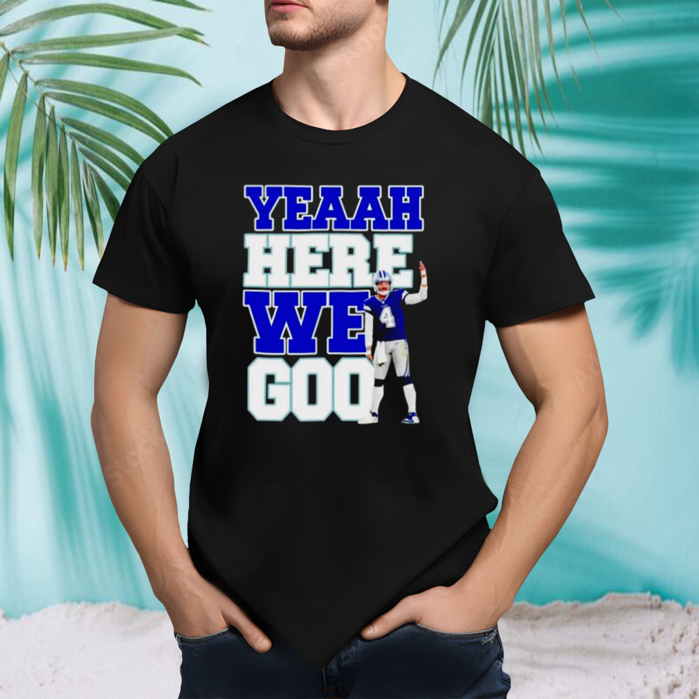Dak Prescott Cowboys yeaah here we goo shirt