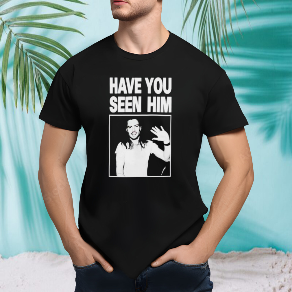 Have you seen him Andrew W.K shirt