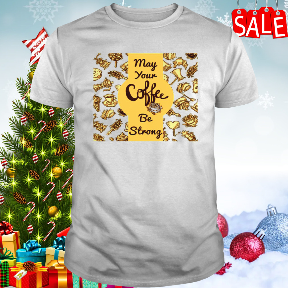Heymay Your Coffee Be Strong And Your Students Be Calm shirt