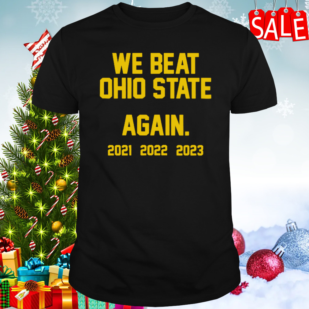 Michigan Wolverines we beat Ohio state again 2023 shirt