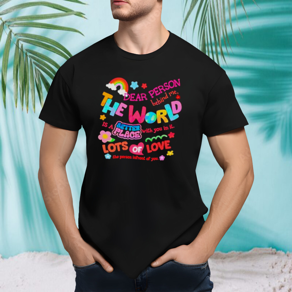 Rainbow Dear Person Behind Me The World Shirt