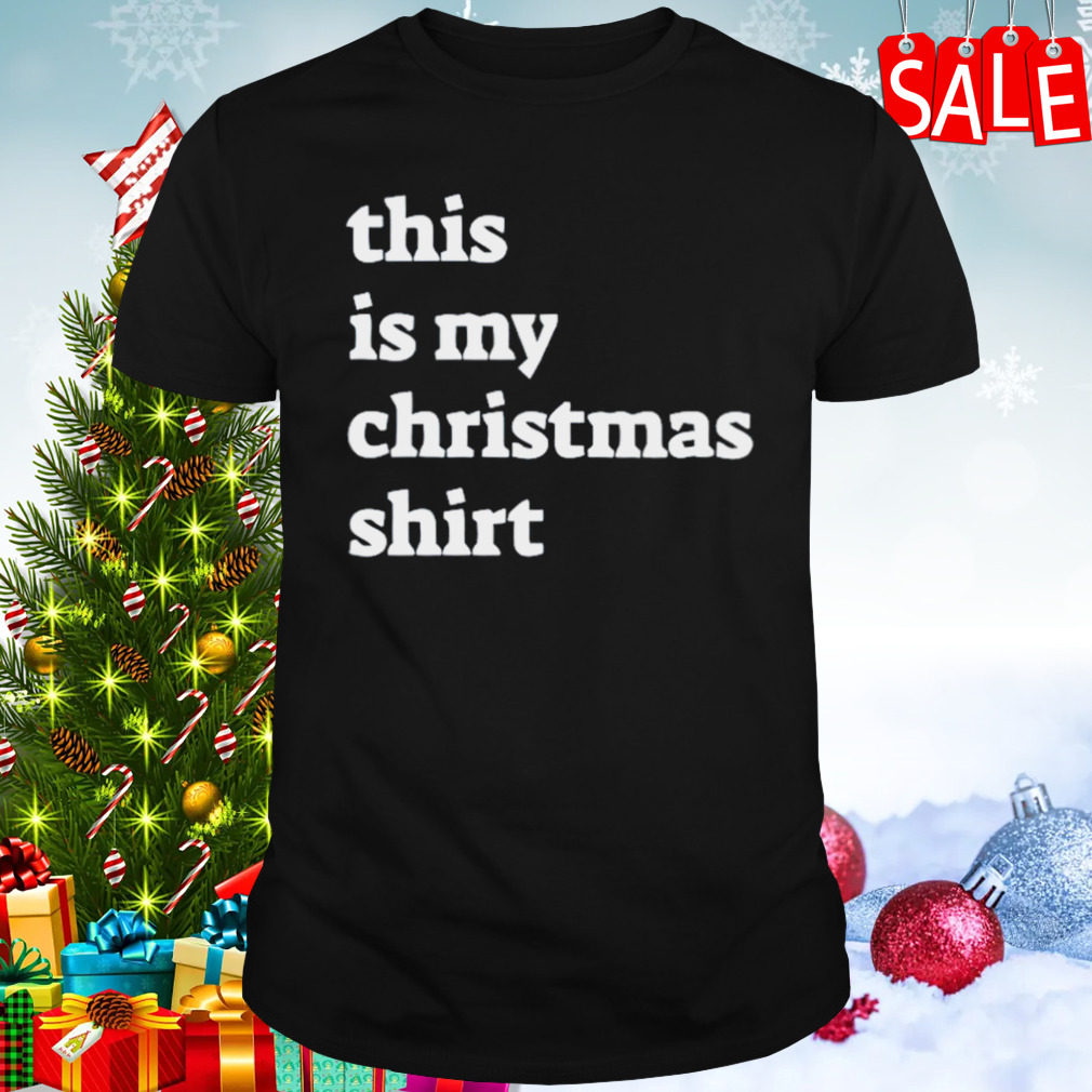 This is my Christmas shirt