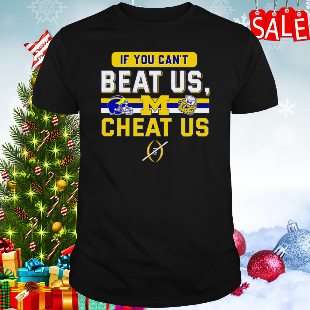 Michigan Wolverines if you can’t beat us cheat us shirt