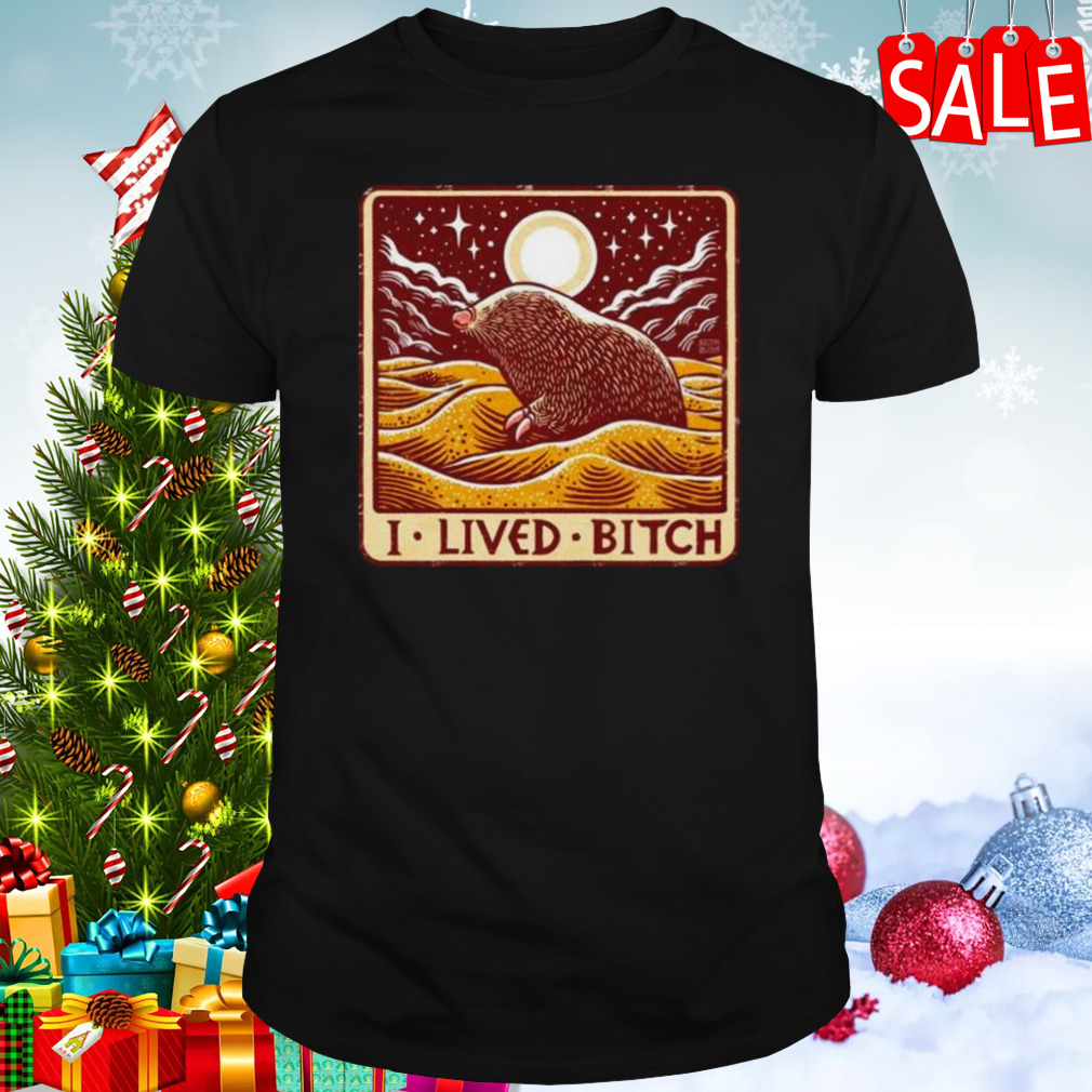 Golden Mole I Lived Bitch Shirt