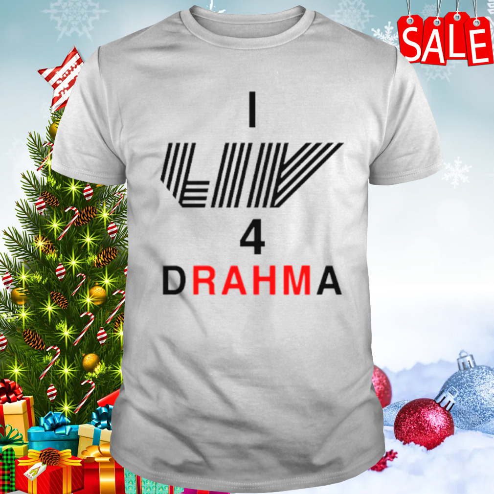 I Liv 4 Drahma shirt