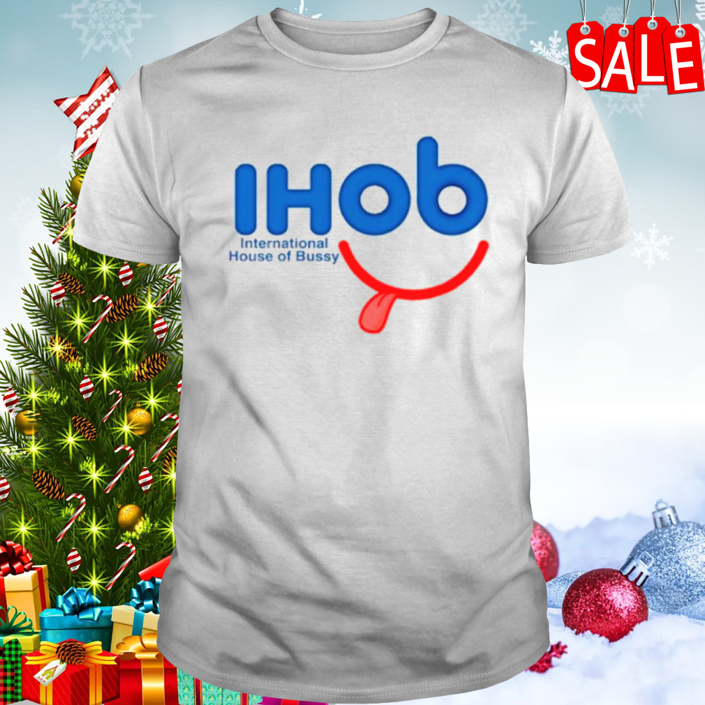 Ihob international house of bussy shirt