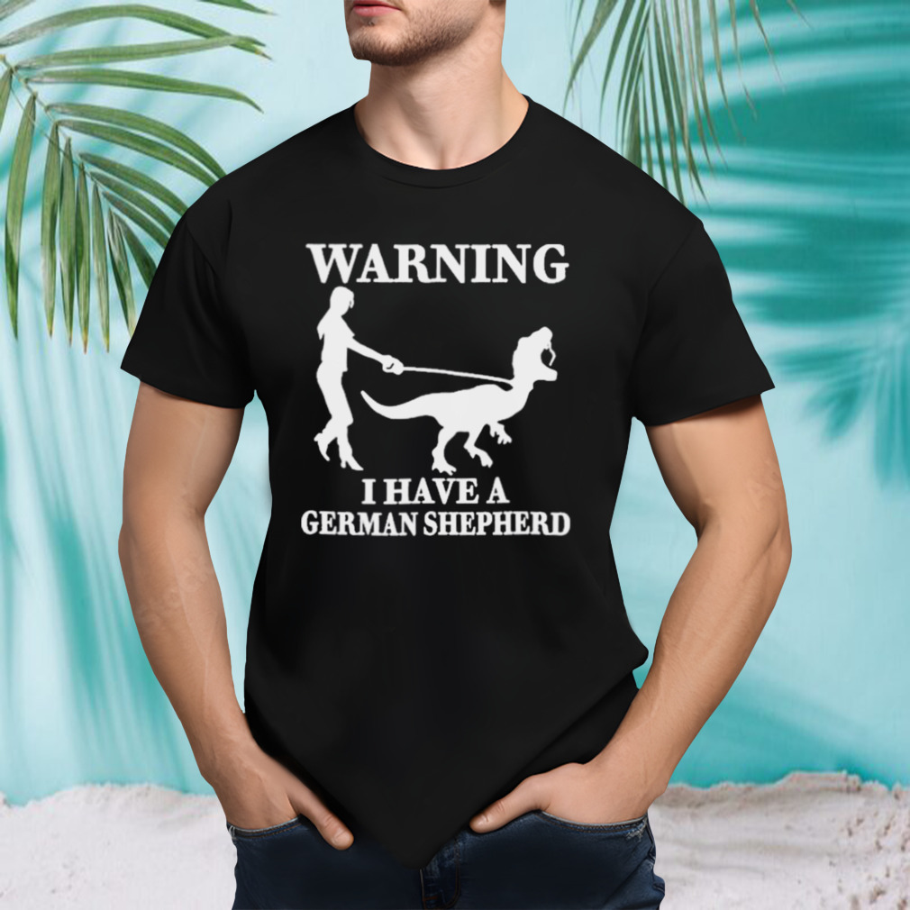 The Mrs Warning I Have A German Shepherd New shirt