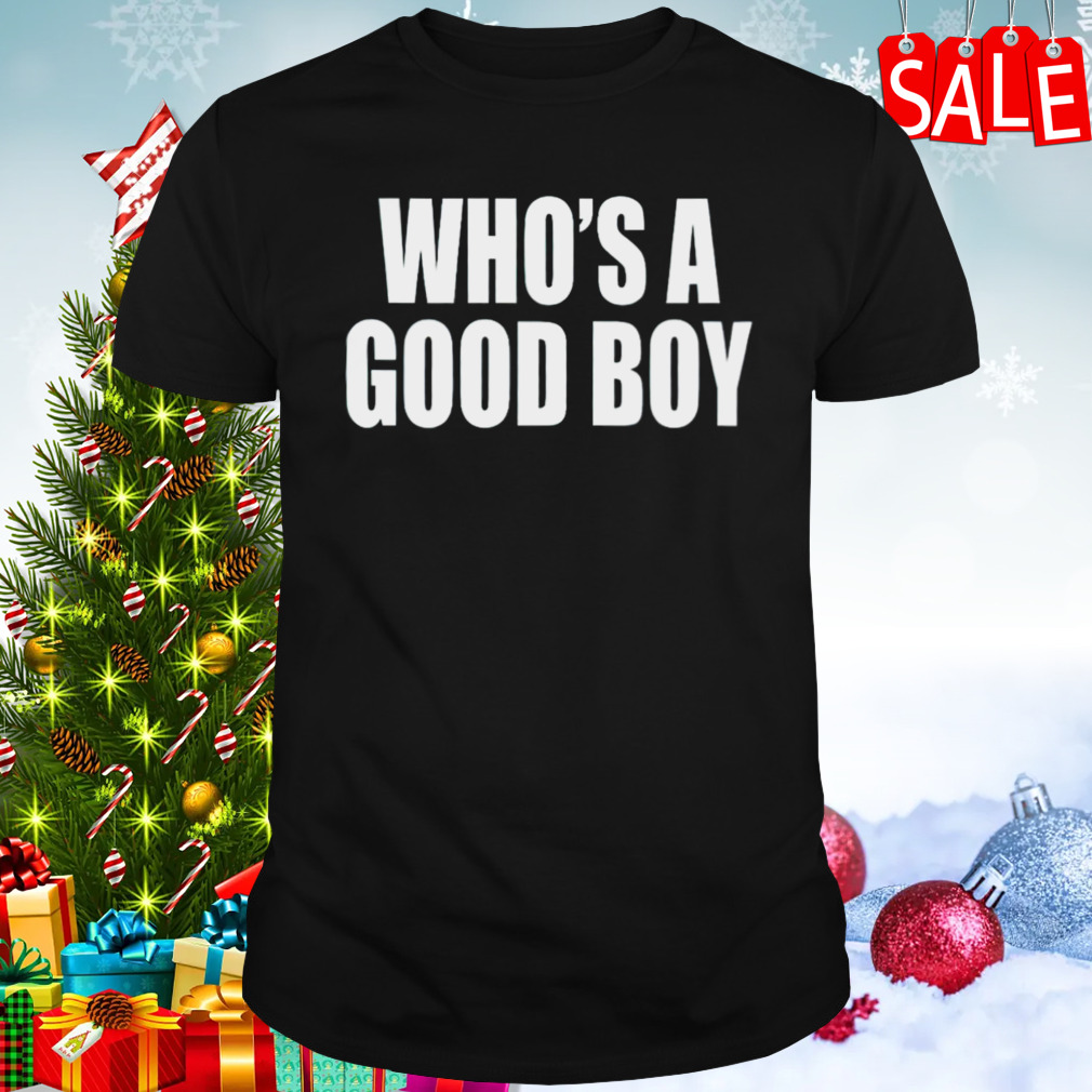 who’s a good boy shirt