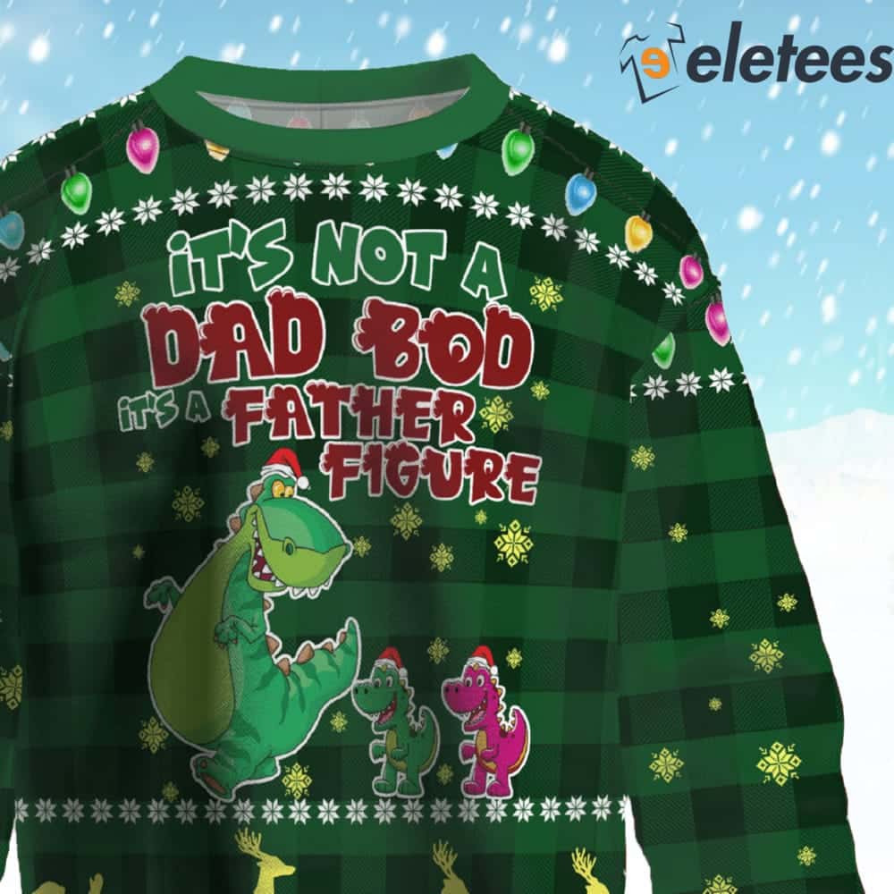 Dinosaur Not A Dad Bod It's A Father Figure Ugly Christmas Sweater