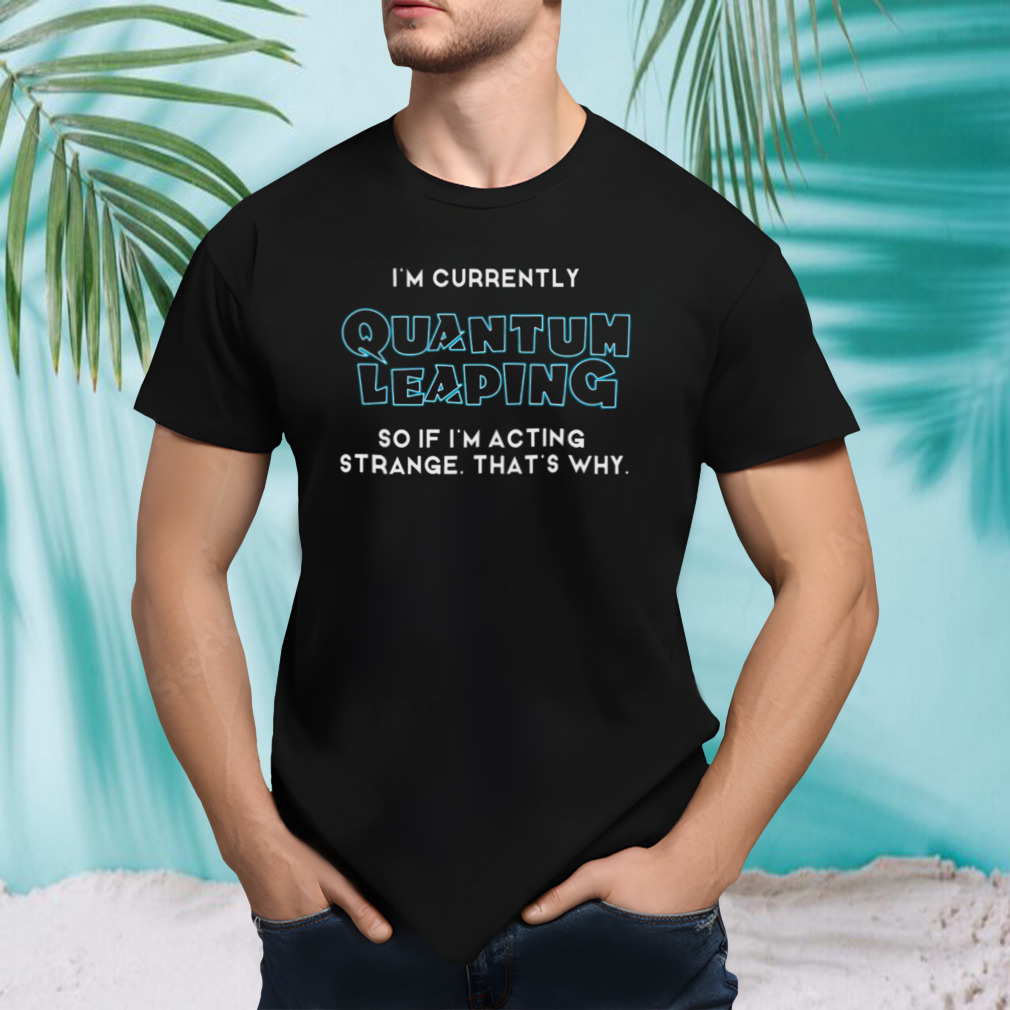 Im Quantum Leaping210 Iconic shirt