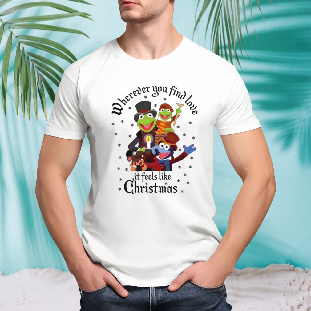 The Muppets wherever you find love it feels like Christmas shirt