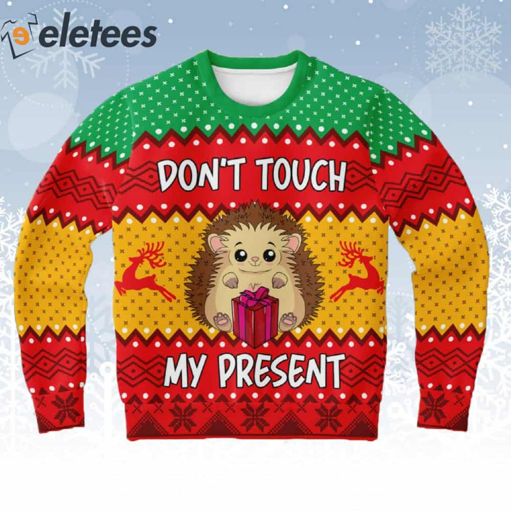 Hedgehog Don't Touch My Present Ugly Christmas Sweater