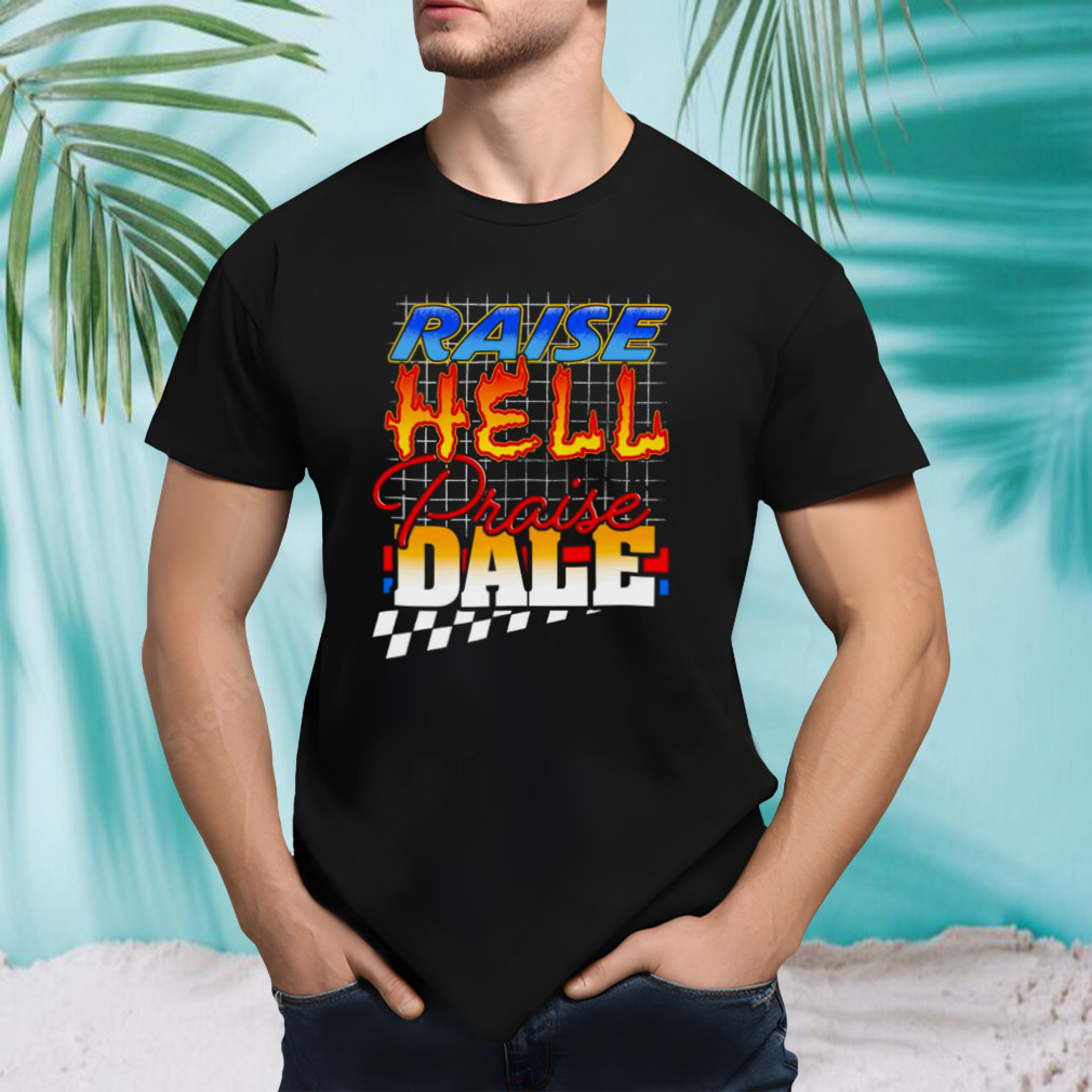 Praise hell praise dale shirt