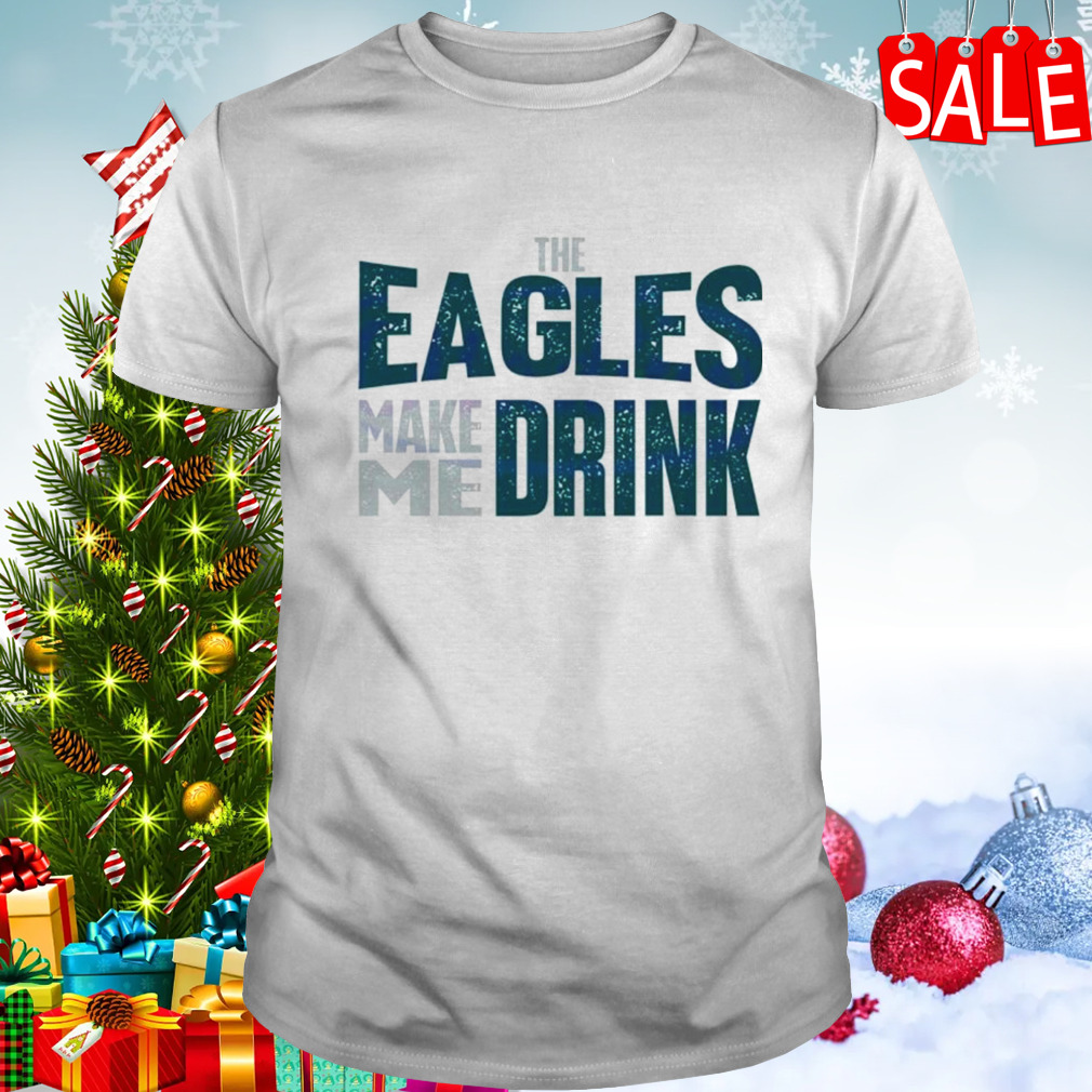 The Philadelphia Eagles make me drink classic shirt