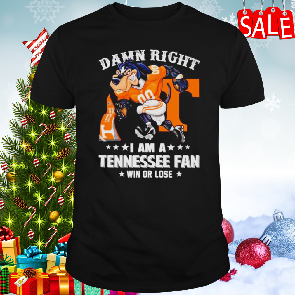 Damn right I am a Tennessee football fan win or lose shirt