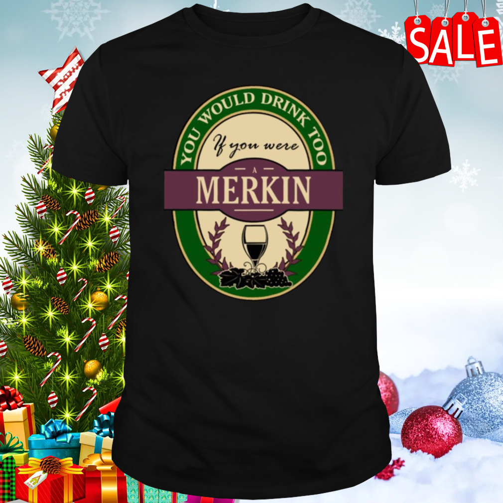 Drink if you are a merkin funny wine party label inspired Shirt