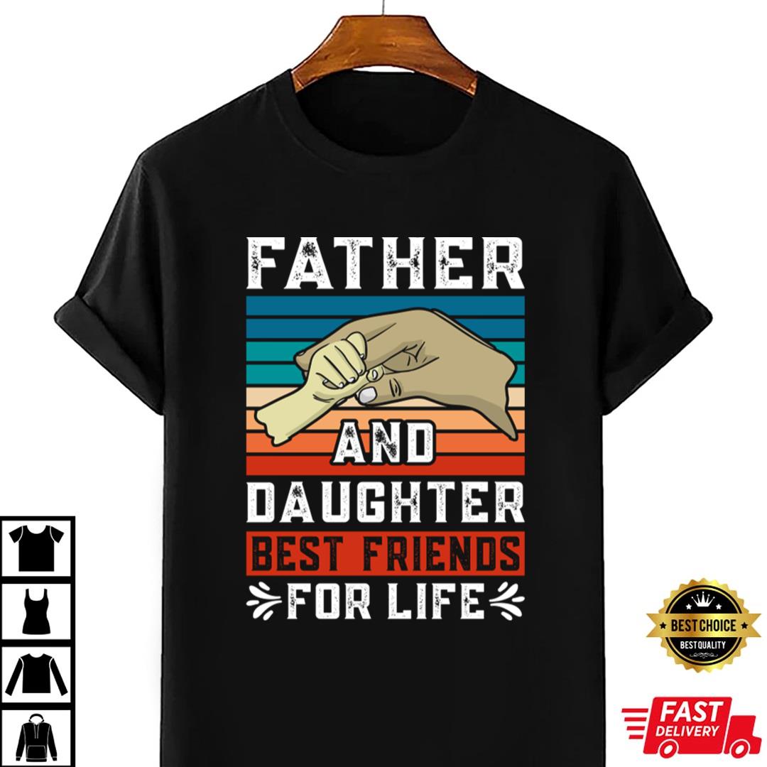 Father And Daughter Best Friends For Life Father And Daughter Tee Shirts