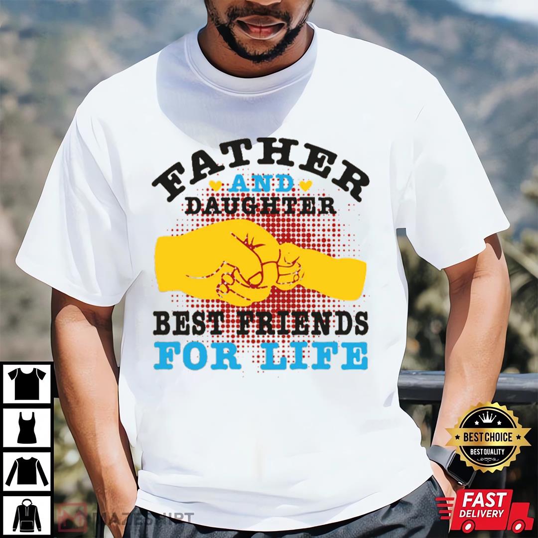 Father And Daughter Best Friends For Life Tshirts For Fathers Day Gift