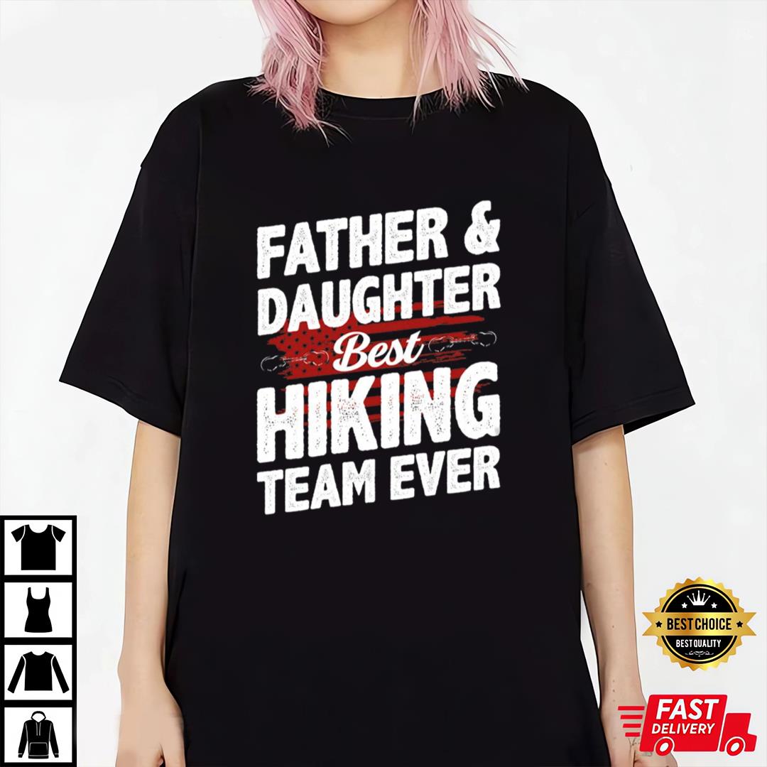Father And Daughter Hiking Tshirts Gift From Daughter