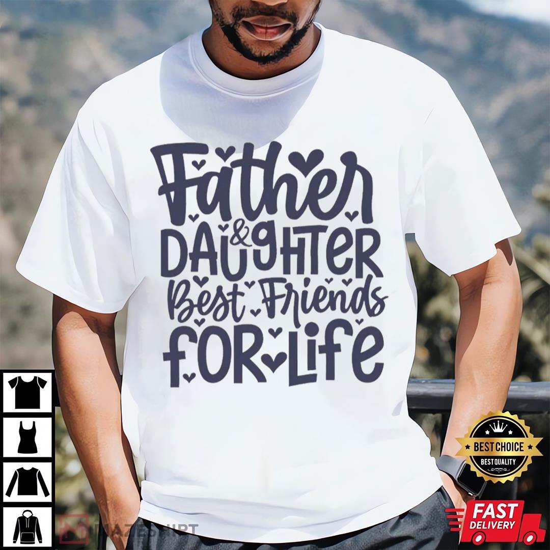 Father And Daughter Matching Shirt For Family Father And Daughter Best Friends For Life