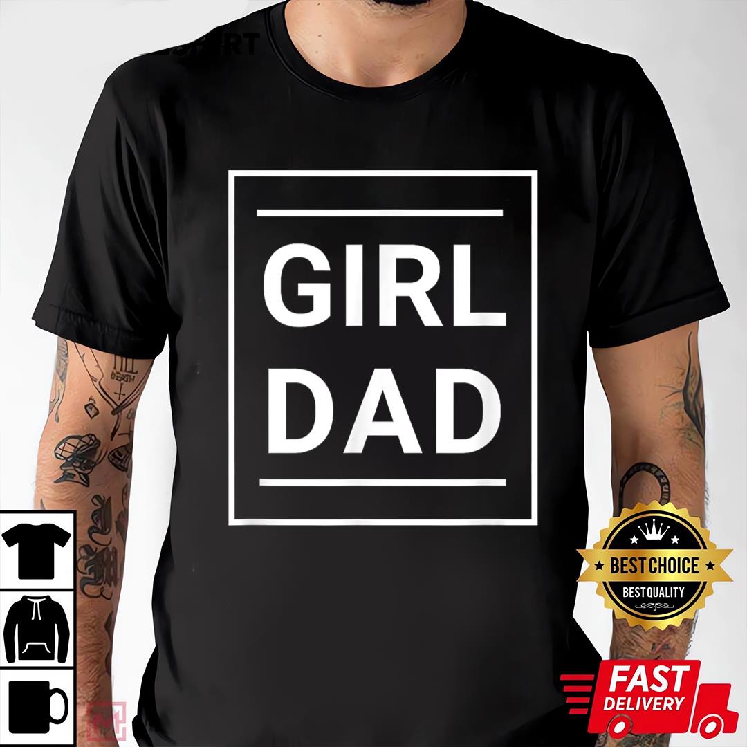 Father Of Girls, Proud New Girl Dad, Father's Day Gift T-shirt