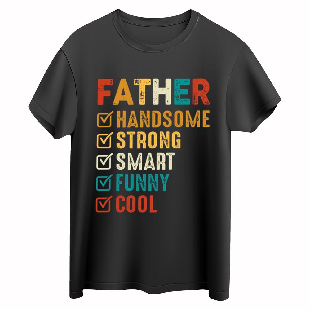 Father Shirt, Handsome Father Shirt, Strong Father Shirt, Smart Father Shirt