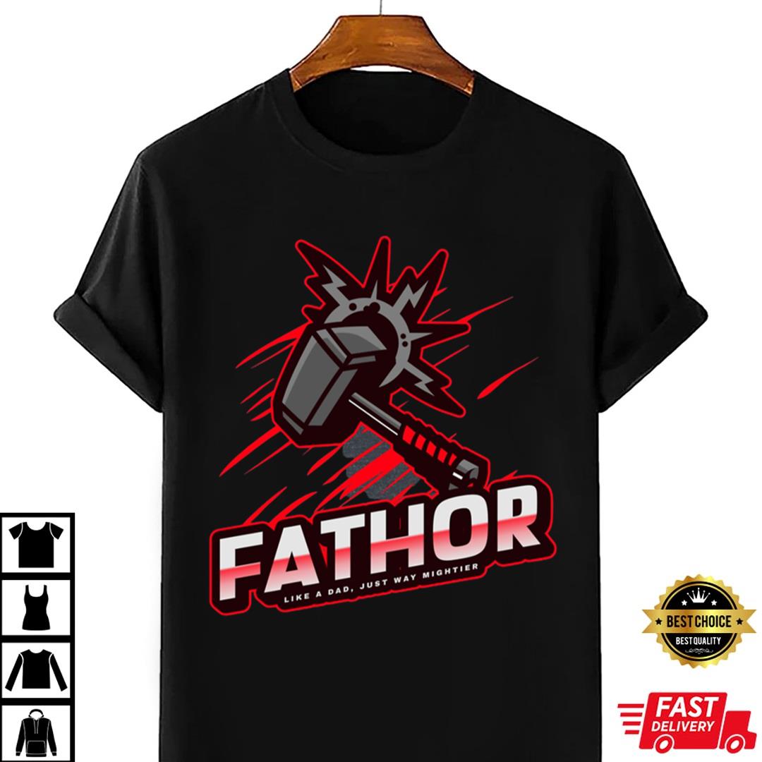 Fathor, Like A Dad, Just Way Mightier Dad Thor Shirt