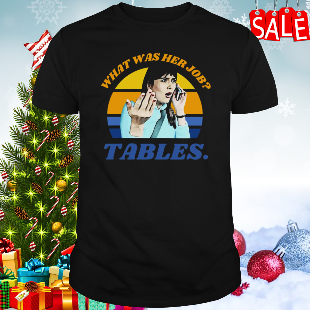 I Think You Should Leave Dirty Tables Her Job Is Tables Itysl Ithinkyoushouldleave Funny Tables shirt