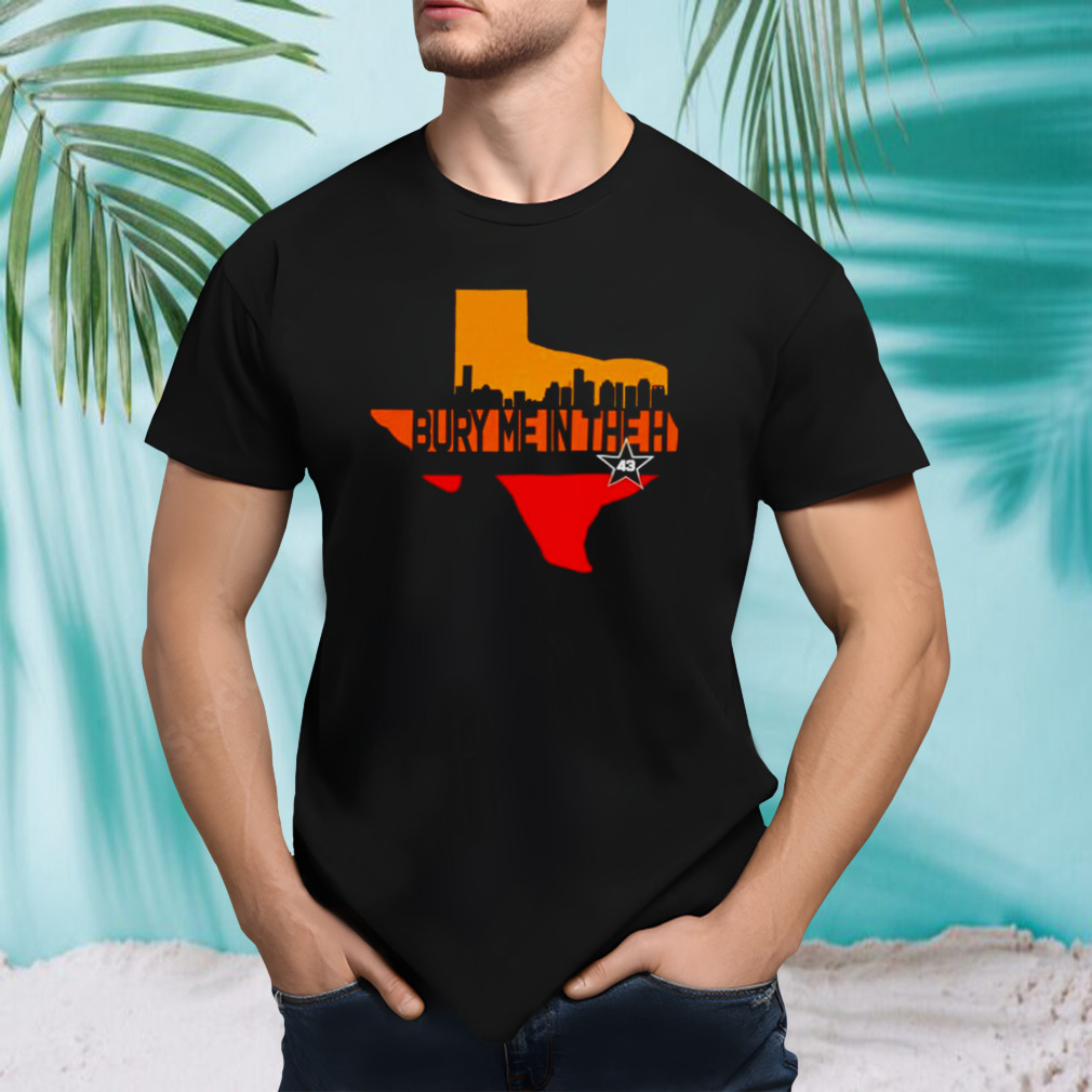 Texas Bury me in the Houston shirt