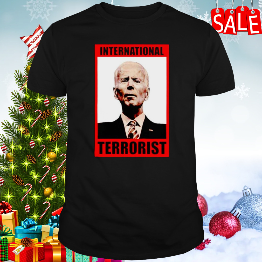 International terrorist Joe Biden shirt